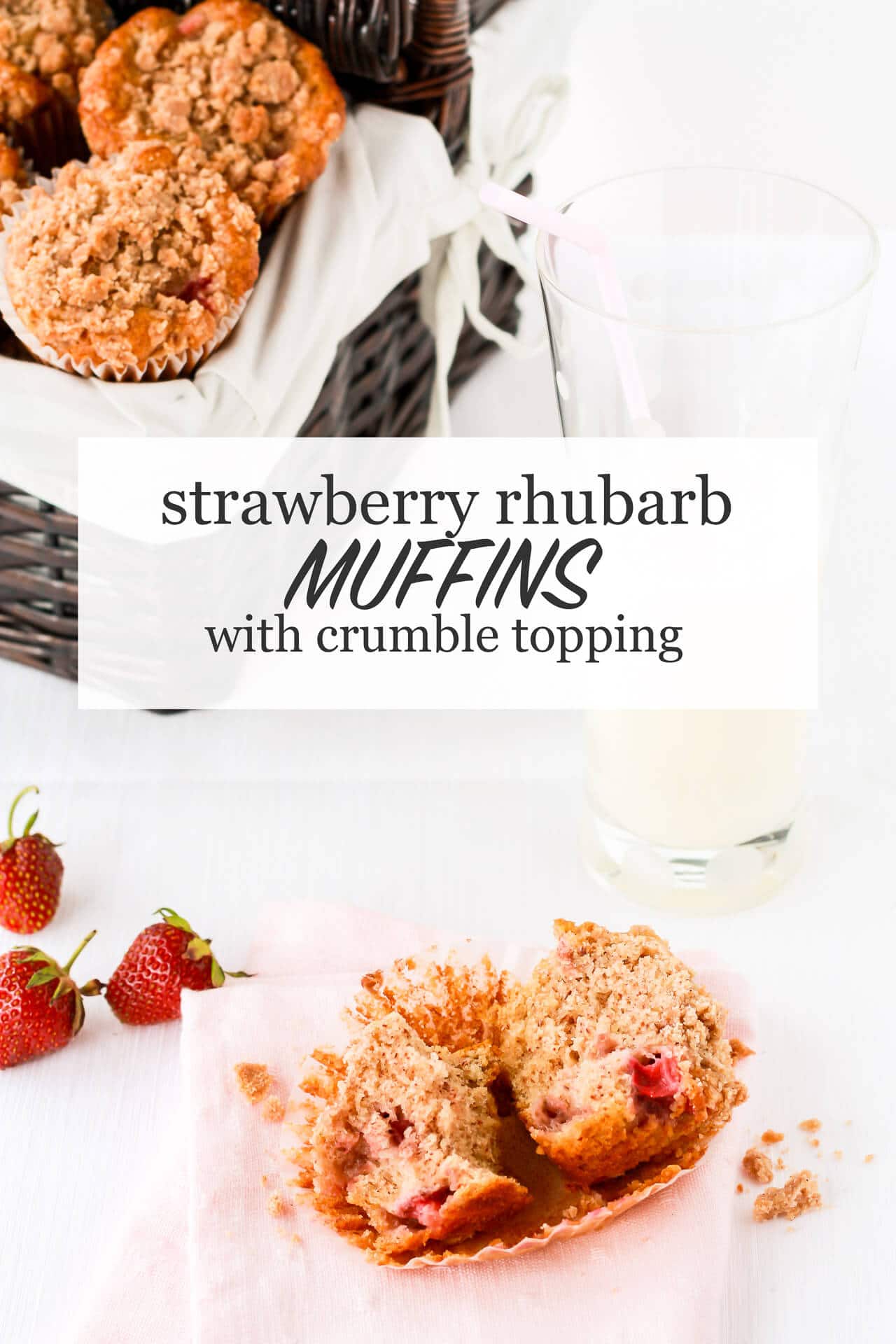 A basket of strawberry rhubarb muffins with crumble topping with a glass of milk and a muffin sliced open with fresh strawberries.