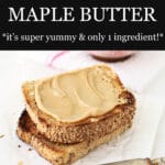 homemade maple butter spread onto whole grain toast